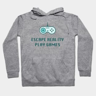 Escape Reality Play Games - Video Gamer Design Hoodie